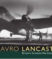 Avro Lancaster: Britain’s Greatet Wartime Bomber