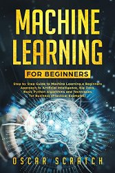 Machine Learning For Beginners: Step-by-Step Guide to Machine Learning