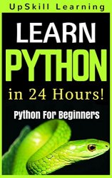 Python Programming For Beginners - Learn Python Programming in 24 Hours