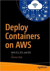 Deploy Containers on AWS: With EC2, ECS, and EKS