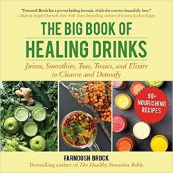 The Big Book of Healing Drinks: Juices, Smoothies, Teas, Tonics, and Elixirs to Cleanse and Detoxify