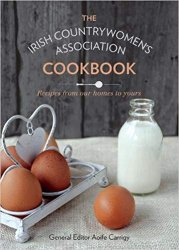 The Irish Countrywomen's Association Cookbook: Recipes from Our Homes to Yours
