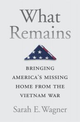 What Remains: Bringing America’s Missing Home from the Vietnam War