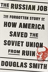 The Russian Job: The Forgotten Story of How America Saved the Soviet Union from Ruin