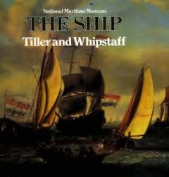 Tiller and Whipstaff: The Development of the Sailing Ship, 1400-1700