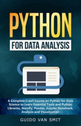 Python for Data Analysis: A Complete Crash Course on Python for Data Science to Learn Essential Tools and Python Libraries, NumPy, Pandas, Jupyter Notebook, Analysis and Visualization