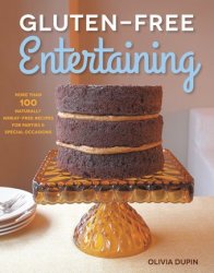 Gluten-Free Entertaining: More than 100 Naturally Wheat-Free Recipes for Parties and Special Occasions