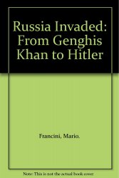 Russia Invaded: From Genghis Khan to Hitler