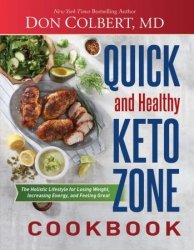 Quick and Healthy Keto Zone Cookbook: The Holistic Lifestyle for Losing Weight, Increasing Energy, and Feeling Great