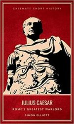 Julius Caesar: Rome's Greatest Warlord