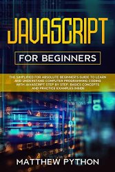 JavaScript for beginners: The simplified for absolute beginner’s guide to learn and understand computer programming coding with JavaScript