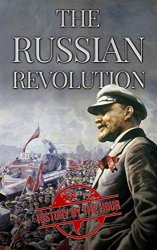 The Russian Revolution: The Russian Revolution from Beginning to End (1917-1923)