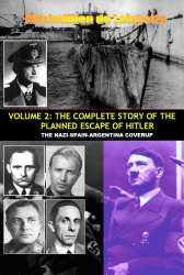 Vol.2; The Complete Story of the Planned Escape of Hitler. the Nazi-Spain-Argentina Coverup