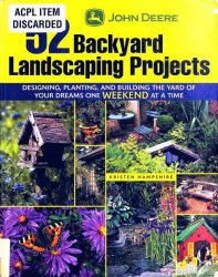 John Deere 52 Backyard Landscaping Projects: Designing, Planting, and Building the Yard of Your Dreams One Weekend at a Time