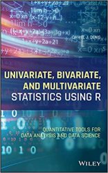 Univariate, Bivariate, and Multivariate Statistics Using R: Quantitative Tools for Data Analysis and Data Science