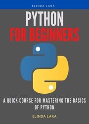 Python For Beginners: A Quick Course for Mastering the Basics of Python