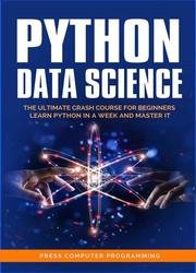 Python Data Science: The Utimate Crash Course for Beginners. Learn Python in a Week and Master It