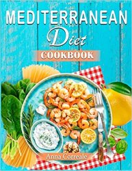 Mediterranean Diet Cookbook: Embrace the Most Healthy Diet Culture and Start Losing Weight Cooking Everyday Easy