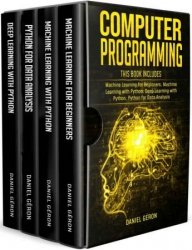 Computer Programming: Machine Learning for Beginners, Machine Learning with Python, Deep Learning with Python, Python for Data