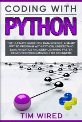 Coding with Python: The Ultimate Guide For Data Science, a Smart Way to Program With Python, Understand Data Analytics