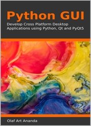Python GUI: Develop Cross Platform Desktop Applications using Python, Qt and PyQt5