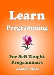 Learn Programming: For Self Taught Programmers