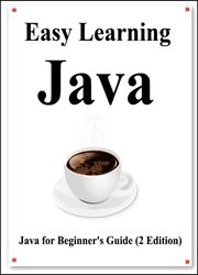 Easy Learning Java (2 Edition): Java for Beginner's Guide Learn easy and fast