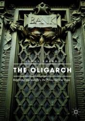 The Oligarch. Rewriting Machiavelli’s The Prince for Our Time