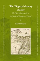 ‘The Slippery Memory of Men’. The Place of Pomerania in the Medieval Kingdom of Poland