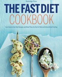 The fast diet cookbook : low-calorie fast diet recipes and meal plans for the 5:2 diet and intermittent fasting
