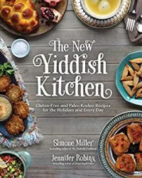 The New Yiddish Kitchen: Gluten-Free and Paleo Kosher Recipes for the Holidays and Every Day