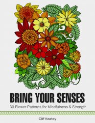 Bring Your Senses: 30 Flower Patterns for Mindfulness & Strength