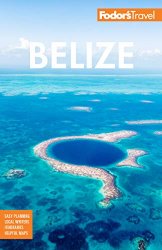 Fodor's Belize: With a Side Trip to Guatemala, 8th Edition