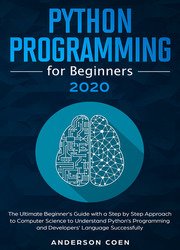 Python Programming for Beginners: The Ultimate Beginner's Guide with a Step-by-Step Approach to Computer Science to Understand Python’s Programming and Developers’ Language Successfully