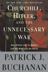 Churchill, Hitler, and The Unnecessary War. How Britain Lost Its Empire and the West Lost the World
