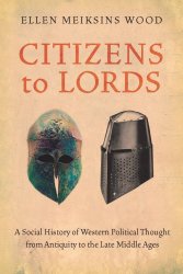Citizens to Lords: A Social History of Western Political Thought from Antiquity to the Late Middle Ages