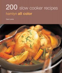 200 Slow Cooker Recipes: Hamlyn All Colour Cookbook