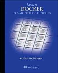 Learn Docker in a Month of Lunches