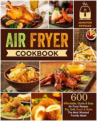 Air Fryer Cookbook: 600 Affordable, Quick & Easy Air Fryer Recipes