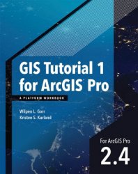 GIS Tutorial 1 for ArcGIS Pro 2.4: A Platform Workbook (GIS Tutorials), 2nd Edition