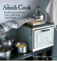 The Amish Cook: Recollections and Recipes from an Old Order Amish Family