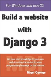 Build a Website With Django 3: A complete introduction to Django 3