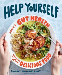 Help Yourself: A Guide to Gut Health for People Who Love Delicious Food