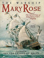 The Warship Mary Rose: The Life and Times of King Henry VIII’s Flagship