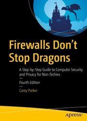 Firewalls Don't Stop Dragons: A Step-by-Step Guide to Computer Security and Privacy for Non-Techies, Fourth Edition