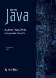 Learning Java: Beginning programming with java for dummies