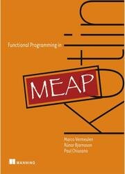 Functional Programming in Kotlin: Sustainable code with Kotlin and Arrow (MEAP)