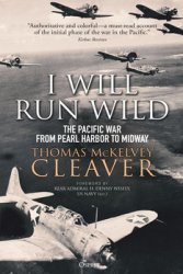 I Will Run Wild: The Pacific War from Pearl Harbor to Midway (Osprey General Military)