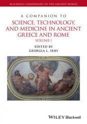 A Companion to Science, Technology, and Medicine in Ancient Greece and Rome. Volumes I & II