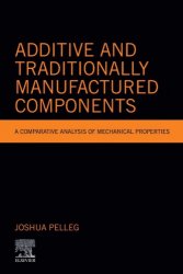 Additive and Traditionally Manufactured Components: A Comparative Analysis of Mechanical Properties